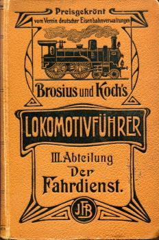 Brosius und Koch‘s Lokomotivführer III. Abteilung Der Fahrdienst