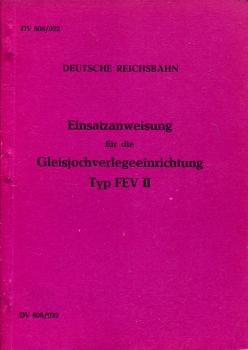 DV 808 / 022 Einsatzanweisung für die Gleisjochverlegeeinrichtung Typ FEV II