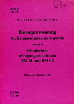 DV 808 Th 36 Einsatzanweisung Baumaschinen und Geräte Schotterbettreinigungsmaschinen RM 61 und RM 62