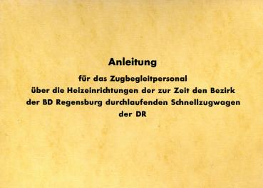 Anleitung für das Zugbegleitpersonal über die Heizeinrichtungen der zur Zeit den Bezirk der BD Regensburg durchlaufenden Schnellzugwagen der DR