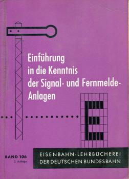 Einführung in die Kenntnis der Signal- und Fernmeldeanlagen Lehrbuch Band 106