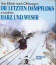 Die letzten Dampfloks zwischen Harz und Weser