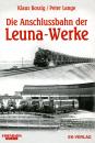 Die Anschlussbahn der Leuna Werke