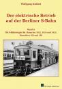 Der elektrische Betrieb auf der Berliner S-Bahn Band 8 Die S-Bahnwagen der Bauarten 1922, 1924 und 1925