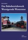 Dirk-Endisch das-bahnbetriebswerk-wernigerode-westerntor